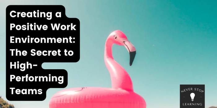 9 Tips for Building a Positive Work Environment